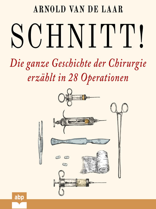 Title details for Schnitt!--Die ganze Geschichte der Chirurgie erzählt in 28 Operationen by Arnold van de Laar - Wait list